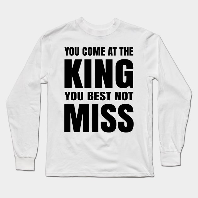 You Come at The King Long Sleeve T-Shirt by Tarek007